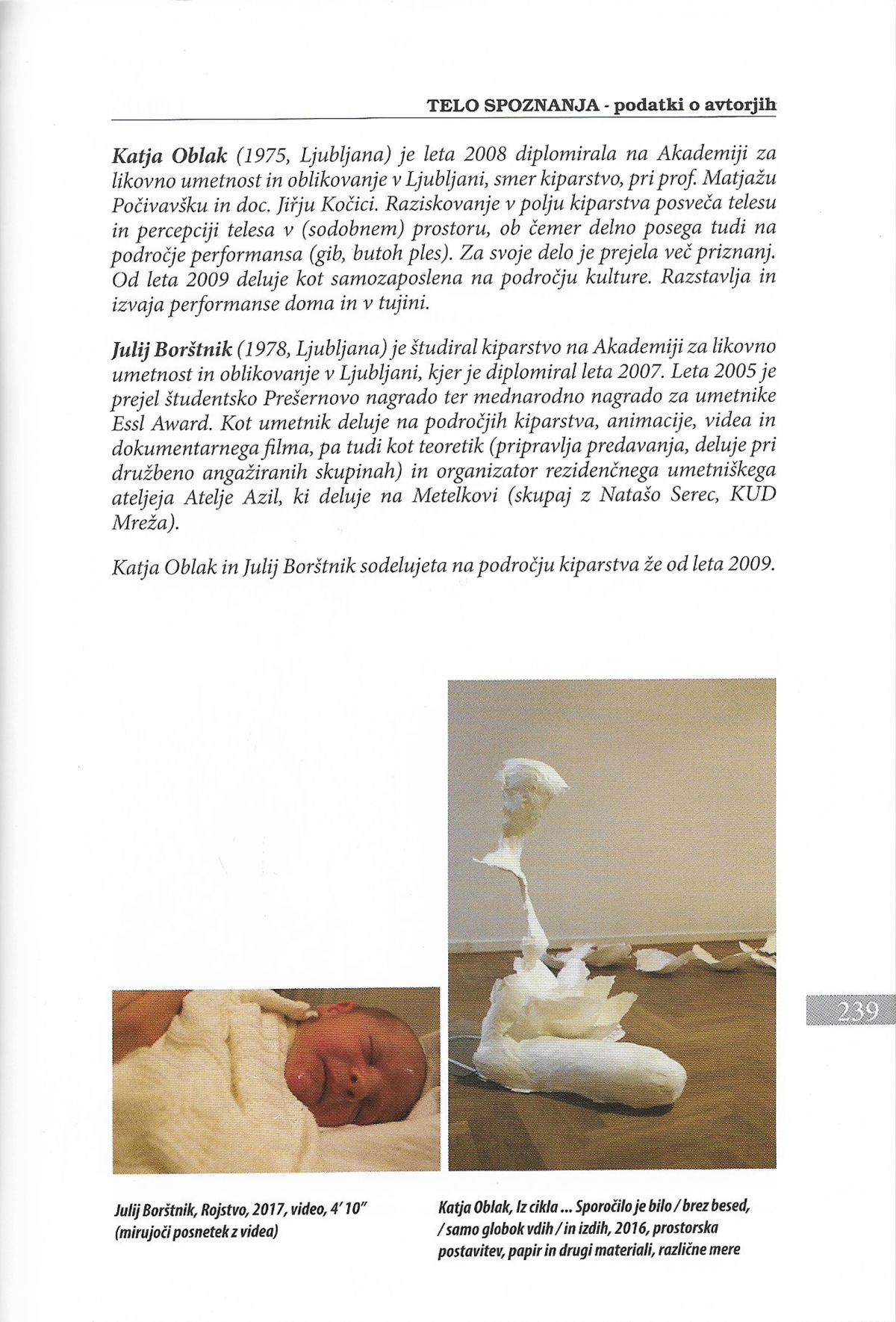 EPILOG exhibition catalogue, p. 239, participation with the video Birth, co-authored with Katja Oblak.  May to October 2017.