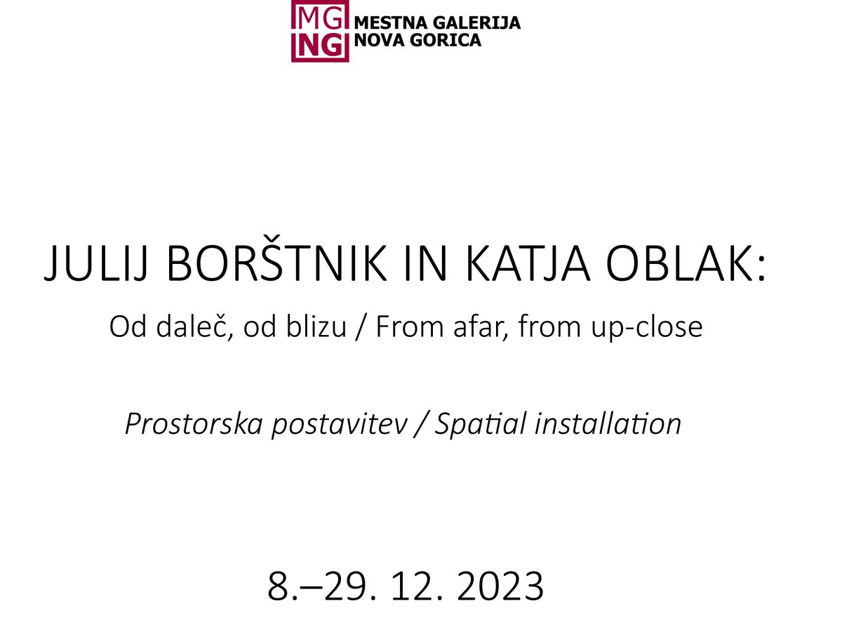 Od daleč, od blizu, Julij Borštnik & Katja Oblak, Mestna galerija Nova Gorica, december 2023 - Katalog.